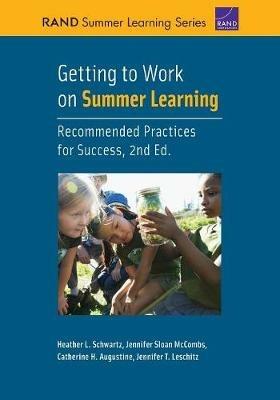 Getting to Work on Summer Learning: Recommended Practices for Success - Heather L Schwartz,Jennifer Sloan McCombs,Catherine H Augustine - cover