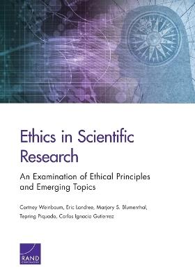 Ethics in Scientific Research: An Examination of Ethical Principles and Emerging Topics - Cortney Weinbaum,Eric Landree,Marjory S Blumenthal - cover