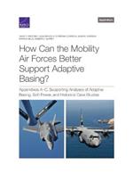 How Can the Mobility Air Forces Better Support Adaptive Basing?: Appendixes A-C, Supporting Analyses of Adaptive Basing, Soft Power, and Historical Case Studies