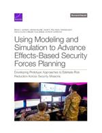 Using Modeling and Simulation to Advance Effects-Based Security Forces Planning: Developing Prototype Approaches to Estimate Risk Reduction Across Security Missions