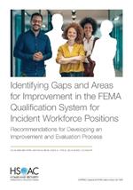 Identifying Gaps and Areas for Improvement in the FEMA Qualification System for Incident Workforce Positions: Recommendations for Developing an Improvement and Evaluation Process