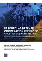 Resourcing Defense Cooperation in Europe Amidst Russia's War in Ukraine: Implications of Reforms to Planning, Programming, Budgeting, and Execution Processes for Multinational Collaboration