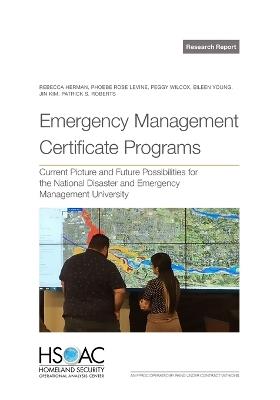 Emergency Management Certificate Programs: Current Picture and Future Possibilities for the National Disaster and Emergency Management University - Rebecca Herman,Phoebe Rose Levine,Peggy Wilcox - cover