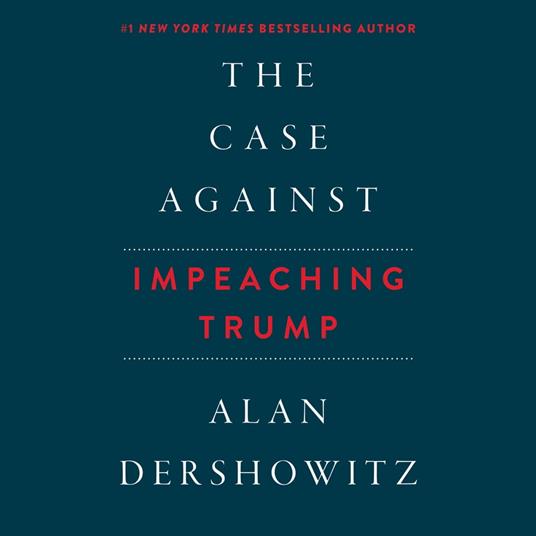 Case Against Impeaching Trump, The