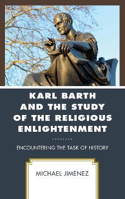 Karl Barth and the Study of the Religious Enlightenment: Encountering the Task of History - Michael Jimenez - cover