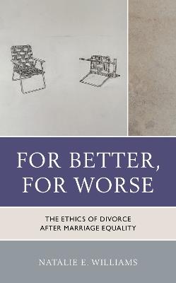 For Better, For Worse: The Ethics of Divorce after Marriage Equality - Natalie E. Williams - cover