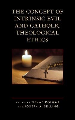 The Concept of Intrinsic Evil and Catholic Theological Ethics - cover