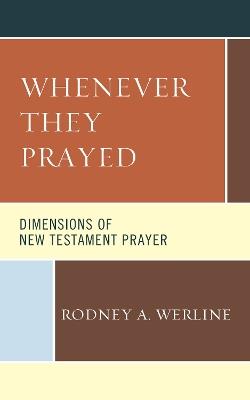 Whenever They Prayed: Dimensions of New Testament Prayer - Rodney A. Werline - cover