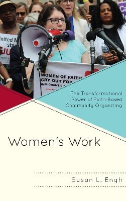 Women's Work: The Transformational Power of Faith-Based Community Organizing - Susan L. Engh - cover