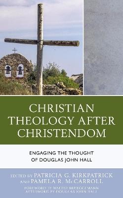 Christian Theology After Christendom: Engaging the Thought of Douglas John Hall - cover
