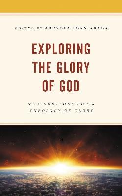 Exploring the Glory of God: New Horizons for a Theology of Glory - cover
