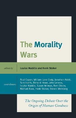 The Morality Wars: The Ongoing Debate Over The Origin Of Human Goodness - cover