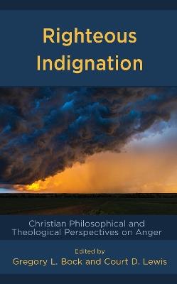 Righteous Indignation: Christian Philosophical and Theological Perspectives on Anger - cover