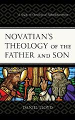 Novatian’s Theology of the Father and Son: A Study of Ontological Subordinationism