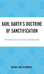 Karl Barth’s Doctrine of Sanctification: An Exploration of Church Dogmatics §66