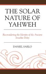 The Solar Nature of Yahweh: Reconsidering the Identity of the Ancient Israelite Deity