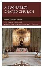 A Eucharist-shaped Church: Prayer, Theology, Mission