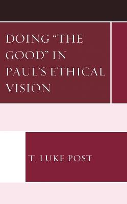 Doing “the Good” in Paul’s Ethical Vision - T. Luke Post - cover
