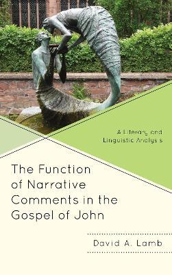 The Function of Narrative Comments in the Gospel of John: A Literary and Linguistic Analysis - David A Lamb - cover