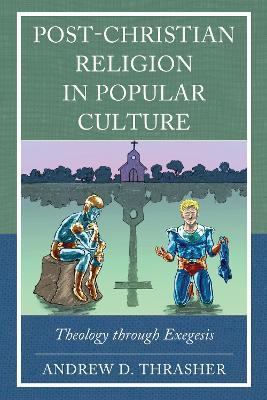Post-Christian Religion in Popular Culture: Theology through Exegesis - Andrew D. Thrasher - cover