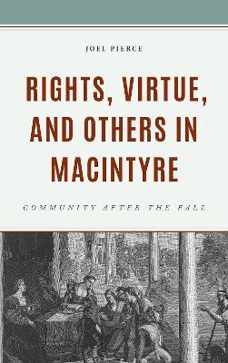 Rights, Virtue, and Others in MacIntyre: Community After the Fall - Joel Pierce - cover