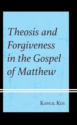 Theosis and Forgiveness in the Gospel of Matthew - Kangil Kim - cover