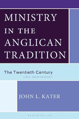 Ministry in the Anglican Tradition: The Twentieth Century - John L. Kater - cover
