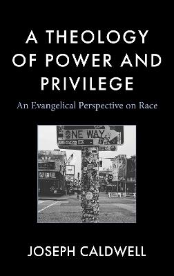 A Theology of Power and Privilege: An Evangelical Perspective on Race - Joseph Caldwell - cover