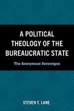A Political Theology of the Bureaucratic State: The Anonymous Sovereigns