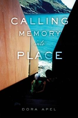 Calling Memory Into Place - Dora Apel - cover