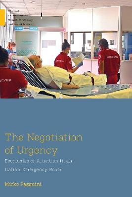 The Negotiation of Urgency: Economies of Attention in an Italian Emergency Room - Mirko Pasquini - cover