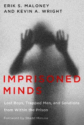 Imprisoned Minds: Lost Boys, Trapped Men, and Solutions from Within the Prison - Erik S. Maloney,Kevin A. Wright - cover