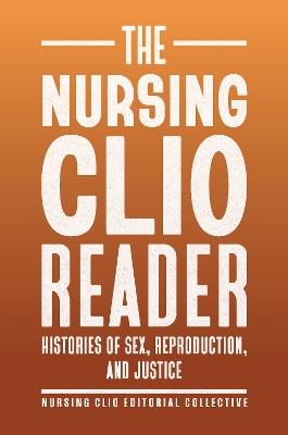 The Nursing Clio Reader: Histories of Sex, Reproduction, and Justice - cover