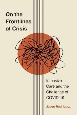 On the Frontlines of Crisis: Intensive Care and the Challenge of COVID-19 - Jason Rodriquez - cover