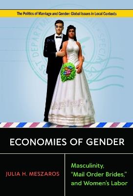 Economies of Gender: Masculinity, "Mail Order Brides," and Women's Labor - Julia H. Meszaros - cover