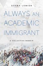 Always an Academic Immigrant: A Collective Memoir