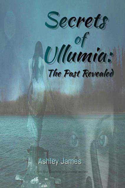 Secrets of Ullumia: The Past Revealed - Ashley James - ebook