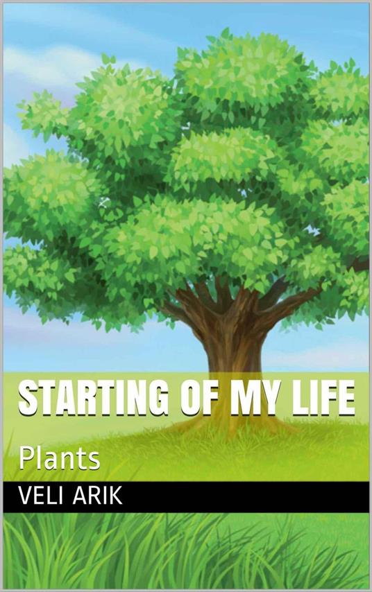 Starting Of My Life: Plants - Veli Arik - ebook