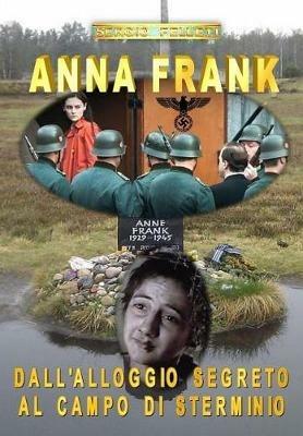 Anna Frank. Dall'alloggio segreto al campo di sterminio - Sergio Felleti - copertina