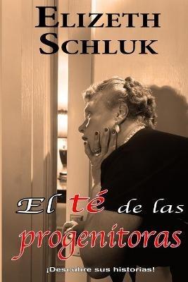El Te de las Progenitoras - Elizeth Schluk - cover
