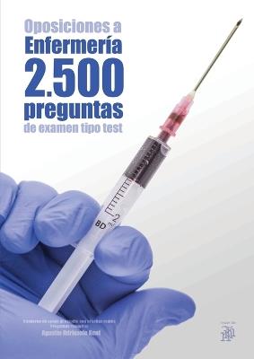Oposiciones a Enfermeria. 2500 preguntas de examen tipo test: Cuaderno de apoyo al estudio con pruebas reales. Preguntas resueltas - Agustin Odriozola Kent - cover