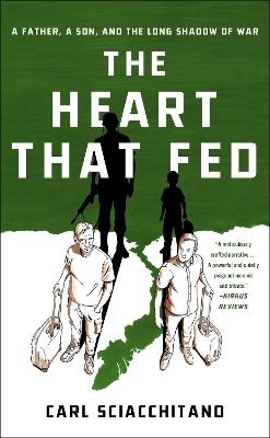 The Heart That Fed: A Father, a Son, and the Long Shadow of War - Carl Sciacchitano - cover