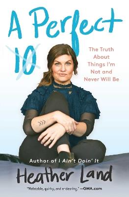 A Perfect 10: The Truth About Things I'm Not and Never Will Be - Heather Land - cover