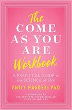 The Come as You Are Workbook: A Practical Guide to the Science of Sex