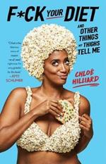 F*ck Your Diet: And Other Things My Thighs Tell Me