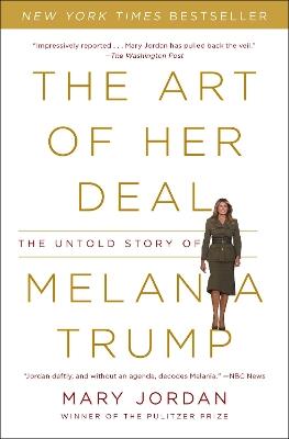 The Art of Her Deal: The Untold Story of Melania Trump - Mary Jordan - cover