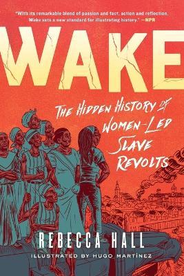 Wake: The Hidden History of Women-Led Slave Revolts - Rebecca Hall - cover