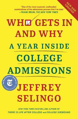 Who Gets In and Why: A Year Inside College Admissions - Jeffrey Selingo - cover