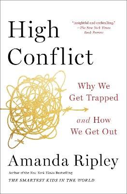 High Conflict: Why We Get Trapped and How We Get Out - Amanda Ripley - cover