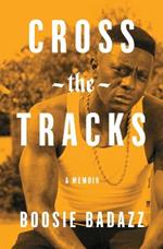 Cross the Tracks: A Memoir